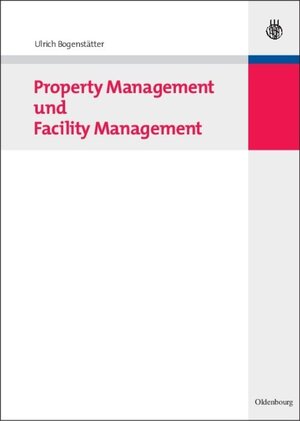 Buchcover Property Management und Facility Management | Ulrich Bogenstätter | EAN 9783486599855 | ISBN 3-486-59985-2 | ISBN 978-3-486-59985-5
