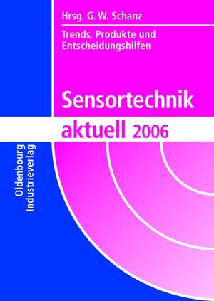 Sensortechnik aktuell 2006. Trends, Produkte und Entscheidungshilfen