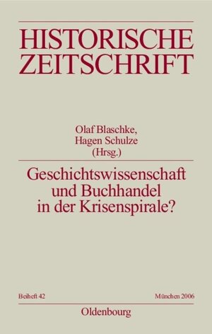 Geschichtswissenschaft und Buchhandel in der Krisenspirale?: Eine Inspektion des Feldes in historischer, internationaler und wirtschaftlicher Perspektive