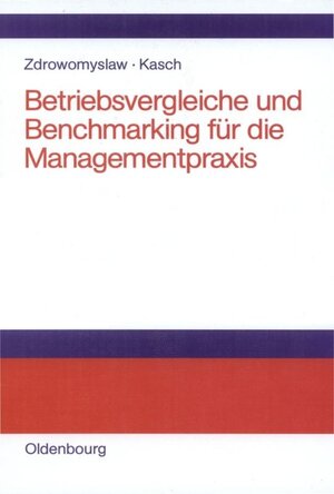 Buchcover Betriebsvergleiche und Benchmarking für die Managementpraxis | Norbert Zdrowomyslaw | EAN 9783486700695 | ISBN 3-486-70069-3 | ISBN 978-3-486-70069-5