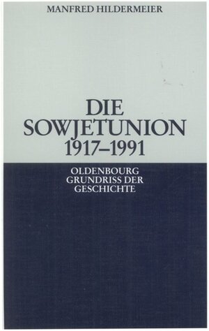 Buchcover Die Sowjetunion 1917-1991 | Manfred Hildermeier | EAN 9783486701128 | ISBN 3-486-70112-6 | ISBN 978-3-486-70112-8