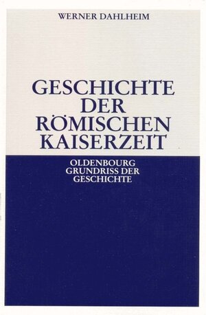 Buchcover Geschichte der Römischen Kaiserzeit | Werner Dahlheim | EAN 9783486701272 | ISBN 3-486-70127-4 | ISBN 978-3-486-70127-2