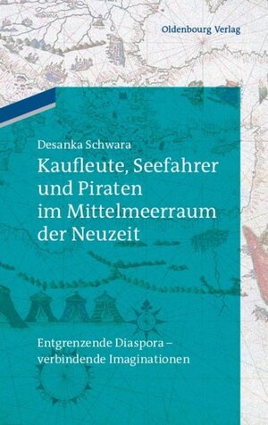 Buchcover Kaufleute, Seefahrer und Piraten im Mittelmeerraum der Neuzeit | Luise Müller | EAN 9783486704877 | ISBN 3-486-70487-7 | ISBN 978-3-486-70487-7
