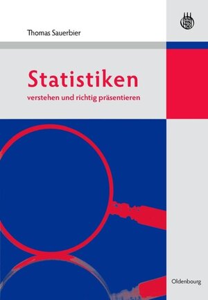 Buchcover Statistiken verstehen und richtig präsentieren | Thomas Sauerbier | EAN 9783486710557 | ISBN 3-486-71055-9 | ISBN 978-3-486-71055-7