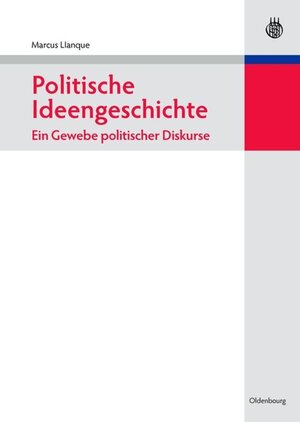 Buchcover Politische Ideengeschichte – Ein Gewebe politischer Diskurse | Marcus Llanque | EAN 9783486711233 | ISBN 3-486-71123-7 | ISBN 978-3-486-71123-3