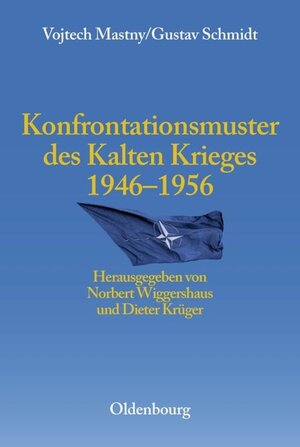 Buchcover Konfrontationsmuster des Kalten Krieges 1946 bis 1956 | Vojtech Mastny | EAN 9783486711783 | ISBN 3-486-71178-4 | ISBN 978-3-486-71178-3