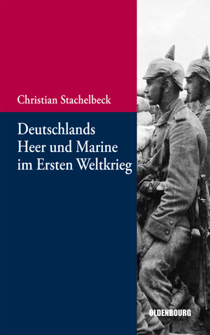 Buchcover Deutschlands Heer und Marine im Ersten Weltkrieg | Christian Stachelbeck | EAN 9783486712995 | ISBN 3-486-71299-3 | ISBN 978-3-486-71299-5