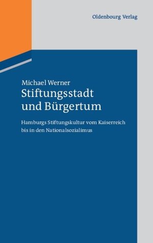 Buchcover Stiftungsstadt und Bürgertum | Michael Werner | EAN 9783486713886 | ISBN 3-486-71388-4 | ISBN 978-3-486-71388-6