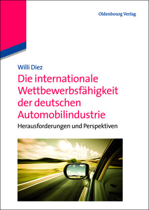 Buchcover Die internationale Wettbewerbsfähigkeit der deutschen Automobilindustrie | Willi Diez | EAN 9783486713985 | ISBN 3-486-71398-1 | ISBN 978-3-486-71398-5