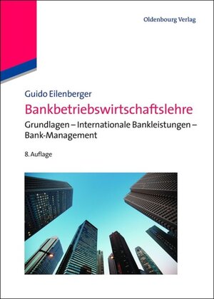 Buchcover Bankbetriebswirtschaftslehre | Guido Eilenberger | EAN 9783486714661 | ISBN 3-486-71466-X | ISBN 978-3-486-71466-1