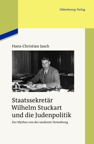 Buchcover Staatssekretär Wilhelm Stuckart und die Judenpolitik | Hans-Christian Jasch | EAN 9783486714937 | ISBN 3-486-71493-7 | ISBN 978-3-486-71493-7
