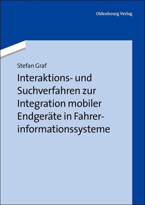Buchcover Interaktions- und Suchverfahren zur Integration mobiler Endgeräte in Fahrerinformationssysteme | Stefan Graf | EAN 9783486717372 | ISBN 3-486-71737-5 | ISBN 978-3-486-71737-2