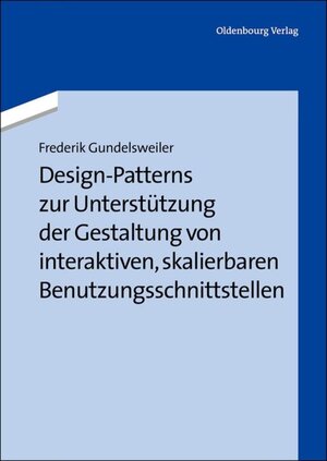 Buchcover Design-Patterns zur Unterstützung der Gestaltung von interaktiven, skalierbaren Benutzungsschnittstellen | Fredrik Gundelsweiler | EAN 9783486717877 | ISBN 3-486-71787-1 | ISBN 978-3-486-71787-7