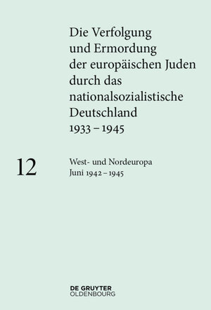 Buchcover Die Verfolgung und Ermordung der europäischen Juden durch das nationalsozialistische... / West- und Nordeuropa Juni 1942 – 1945  | EAN 9783486718430 | ISBN 3-486-71843-6 | ISBN 978-3-486-71843-0