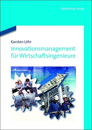 Buchcover Innovationsmanagement für Wirtschaftsingenieure | Karsten Löhr | EAN 9783486719864 | ISBN 3-486-71986-6 | ISBN 978-3-486-71986-4