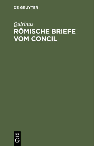 Buchcover Römische Briefe vom Concil | Quirinus | EAN 9783486722239 | ISBN 3-486-72223-9 | ISBN 978-3-486-72223-9