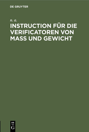 Buchcover Instruction für die Verificatoren von Maß und Gewicht | n. a. n. a. | EAN 9783486722253 | ISBN 3-486-72225-5 | ISBN 978-3-486-72225-3