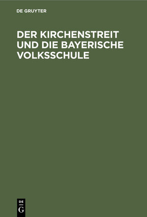 Buchcover Der Kirchenstreit und die bayerische Volksschule  | EAN 9783486723151 | ISBN 3-486-72315-4 | ISBN 978-3-486-72315-1