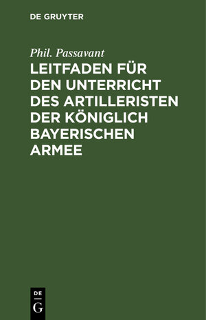 Buchcover Leitfaden für den Unterricht des Artilleristen der königlich bayerischen Armee | Phil. Passavant | EAN 9783486723175 | ISBN 3-486-72317-0 | ISBN 978-3-486-72317-5