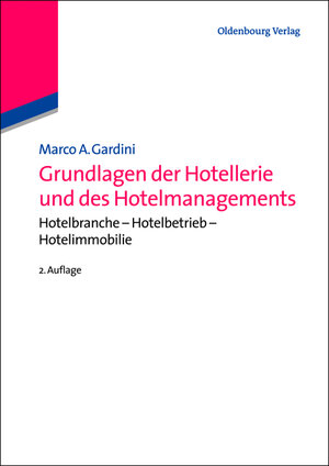 Buchcover Grundlagen der Hotellerie und des Hotelmanagements | Marco A. Gardini | EAN 9783486725070 | ISBN 3-486-72507-6 | ISBN 978-3-486-72507-0