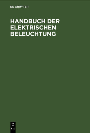 Buchcover Handbuch der Elektrischen Beleuchtung  | EAN 9783486728231 | ISBN 3-486-72823-7 | ISBN 978-3-486-72823-1