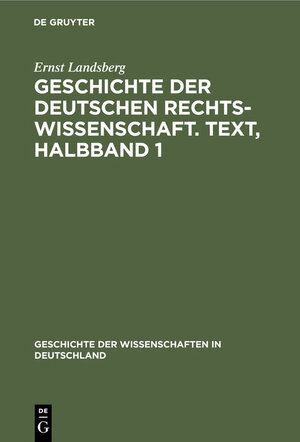 Buchcover Geschichte der Deutschen Rechtswissenschaft. Text, Halbband 1 | Ernst Landsberg | EAN 9783486728521 | ISBN 3-486-72852-0 | ISBN 978-3-486-72852-1