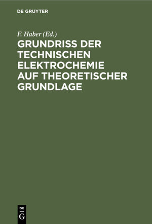 Buchcover Grundriss der Technischen Elektrochemie auf theoretischer Grundlage  | EAN 9783486728675 | ISBN 3-486-72867-9 | ISBN 978-3-486-72867-5