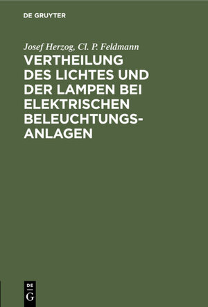 Buchcover Vertheilung des Lichtes und der Lampen bei elektrischen Beleuchtungsanlagen | Josef Herzog | EAN 9783486729719 | ISBN 3-486-72971-3 | ISBN 978-3-486-72971-9