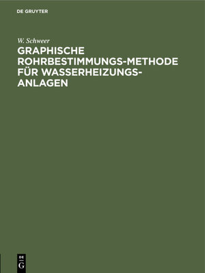 Buchcover Graphische Rohrbestimmungs-Methode für Wasserheizungs-Anlagen | W. Schweer | EAN 9783486732948 | ISBN 3-486-73294-3 | ISBN 978-3-486-73294-8