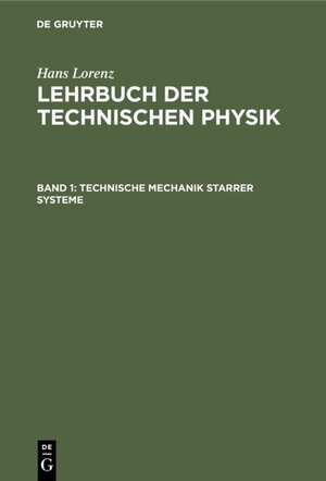 Buchcover Hans Lorenz: Lehrbuch der Technischen Physik / Technische Mechanik starrer Systeme | Hans Lorenz | EAN 9783486734102 | ISBN 3-486-73410-5 | ISBN 978-3-486-73410-2
