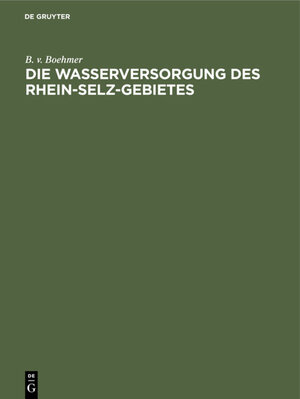 Buchcover Die Wasserversorgung des Rhein-Selz-Gebietes | B. v. Boehmer | EAN 9783486734560 | ISBN 3-486-73456-3 | ISBN 978-3-486-73456-0