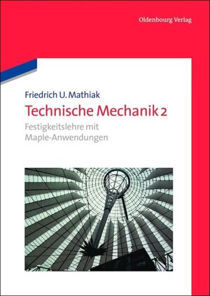 Buchcover Friedrich U. Mathiak: Technische Mechanik / Festigkeitslehre mit Maple-Anwendungen | Friedrich U. Mathiak | EAN 9783486735703 | ISBN 3-486-73570-5 | ISBN 978-3-486-73570-3