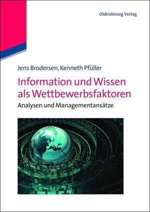 Buchcover Information und Wissen als Wettbewerbsfaktoren | Jens Brodersen | EAN 9783486735857 | ISBN 3-486-73585-3 | ISBN 978-3-486-73585-7