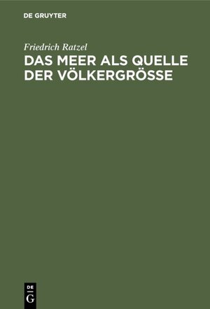 Buchcover Das Meer als Quelle der Völkergröße | Friedrich Ratzel | EAN 9783486739077 | ISBN 3-486-73907-7 | ISBN 978-3-486-73907-7