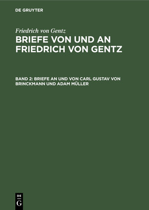 Buchcover Friedrich von Gentz: Briefe von und an Friedrich von Gentz / Briefe an und von Carl Gustav von Brinckmann und Adam Müller | Friedrich von Gentz | EAN 9783486739206 | ISBN 3-486-73920-4 | ISBN 978-3-486-73920-6