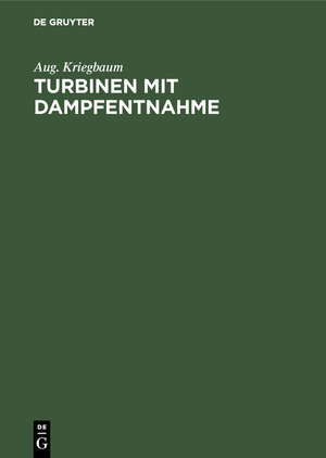 Buchcover Turbinen mit Dampfentnahme | Aug. Kriegbaum | EAN 9783486742039 | ISBN 3-486-74203-5 | ISBN 978-3-486-74203-9