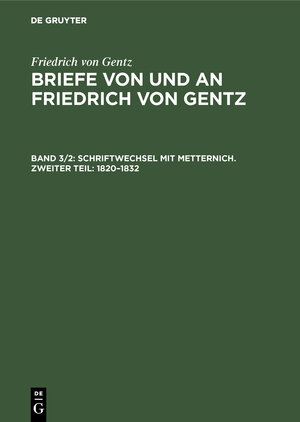 Buchcover Friedrich von Gentz: Briefe von und an Friedrich von Gentz / Schriftwechsel mit Metternich. Zweiter Teil: 1820–1832 | Friedrich von Gentz | EAN 9783486742732 | ISBN 3-486-74273-6 | ISBN 978-3-486-74273-2