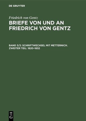Buchcover Friedrich von Gentz: Briefe von und an Friedrich von Gentz / Schriftwechsel mit Metternich. Zweiter Teil: 1820–1832 | Friedrich von Gentz | EAN 9783486742749 | ISBN 3-486-74274-4 | ISBN 978-3-486-74274-9
