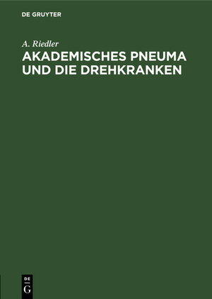 Buchcover Akademisches Pneuma und die Drehkranken | A. Riedler | EAN 9783486746716 | ISBN 3-486-74671-5 | ISBN 978-3-486-74671-6