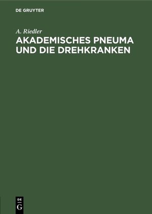 Buchcover Akademisches Pneuma und die Drehkranken | A. Riedler | EAN 9783486746723 | ISBN 3-486-74672-3 | ISBN 978-3-486-74672-3