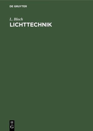 Buchcover Lichttechnik | L. Bloch | EAN 9783486746730 | ISBN 3-486-74673-1 | ISBN 978-3-486-74673-0