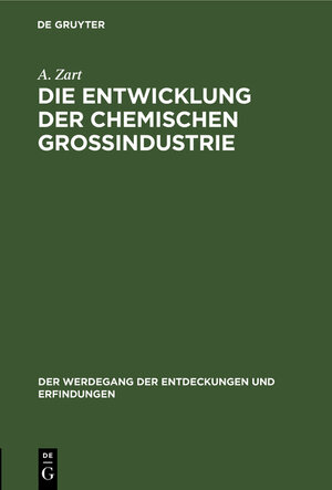 Buchcover Die Entwicklung der chemischen Großindustrie | A. Zart | EAN 9783486748338 | ISBN 3-486-74833-5 | ISBN 978-3-486-74833-8