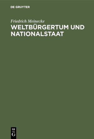 Buchcover Weltbürgertum und Nationalstaat | Friedrich Meinecke | EAN 9783486748451 | ISBN 3-486-74845-9 | ISBN 978-3-486-74845-1