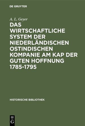 Buchcover Das wirtschaftliche System der niederländischen ostindischen Kompanie am Kap der guten Hoffnung 1785-1795 | A. L. Geyer | EAN 9783486749144 | ISBN 3-486-74914-5 | ISBN 978-3-486-74914-4