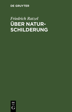 Buchcover Über Naturschilderung | Friedrich Ratzel | EAN 9783486749632 | ISBN 3-486-74963-3 | ISBN 978-3-486-74963-2