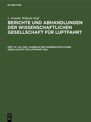Buchcover L. Prandtl; Wilhelm Hoff: Berichte und Abhandlungen der Wissenschaftlichen... / Jahrbuch der Wissenschaftlichen Gesellschaft für Luftfahrt 1924  | EAN 9783486749946 | ISBN 3-486-74994-3 | ISBN 978-3-486-74994-6