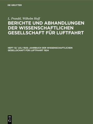 Buchcover L. Prandtl; Wilhelm Hoff: Berichte und Abhandlungen der Wissenschaftlichen... / Jahrbuch der Wissenschaftlichen Gesellschaft für Luftfahrt 1924  | EAN 9783486749953 | ISBN 3-486-74995-1 | ISBN 978-3-486-74995-3