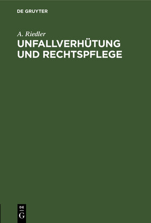 Buchcover Unfallverhütung und Rechtspflege | A. Riedler | EAN 9783486750607 | ISBN 3-486-75060-7 | ISBN 978-3-486-75060-7
