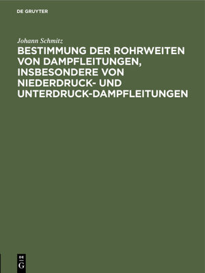 Buchcover Bestimmung der Rohrweiten von Dampfleitungen, insbesondere von Niederdruck- und Unterdruck-Dampfleitungen | Johann Schmitz | EAN 9783486750775 | ISBN 3-486-75077-1 | ISBN 978-3-486-75077-5