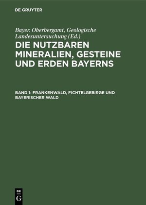 Buchcover Die nutzbaren Mineralien, Gesteine und Erden Bayerns / Frankenwald, Fichtelgebirge und Bayerischer Wald  | EAN 9783486754117 | ISBN 3-486-75411-4 | ISBN 978-3-486-75411-7